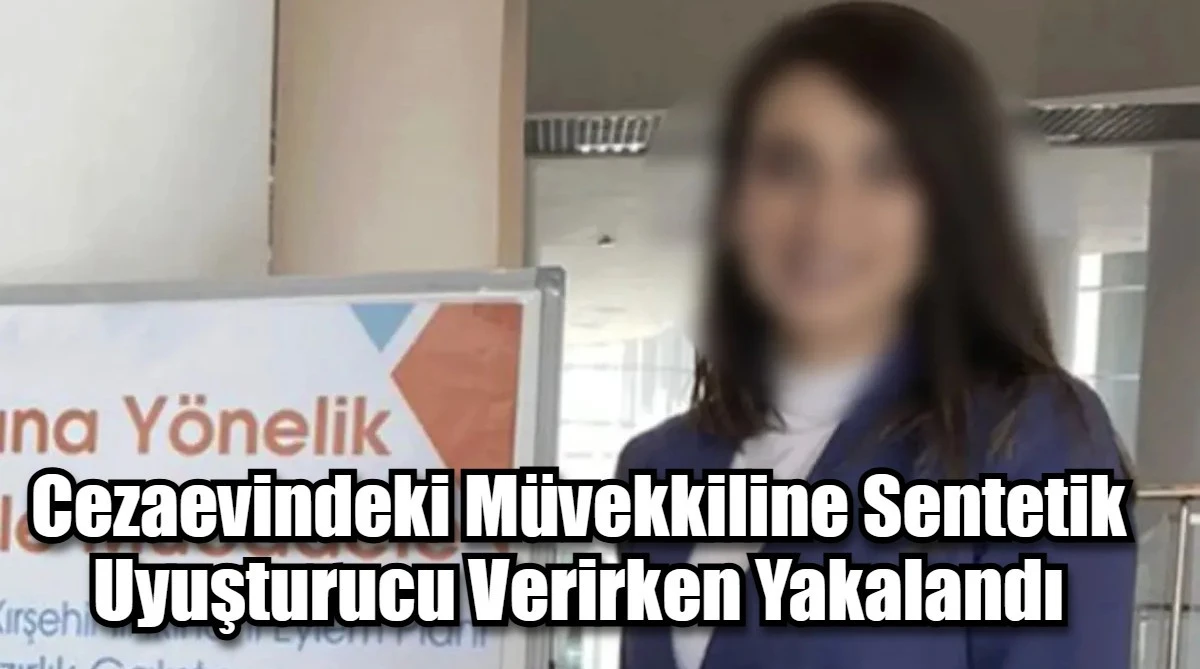 Cezaevindeki Müvekkiline Sentetik Uyuşturucu Verirken Yakalandı