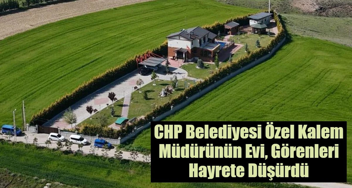 CHP Belediyesi &Ouml;zel Kalem M&uuml;d&uuml;r&uuml;n&uuml;n Evi, G&ouml;renleri Hayrete D&uuml;ş&uuml;rd&uuml;
