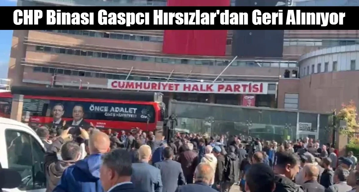 CHP Binası Gaspcı Hırsızlar'dan Geri Alınıyor