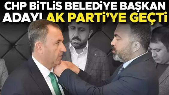 CHP Bitlis Belediye Başkan Adayı Selim Soyugüzel AK Parti’ye Geçti