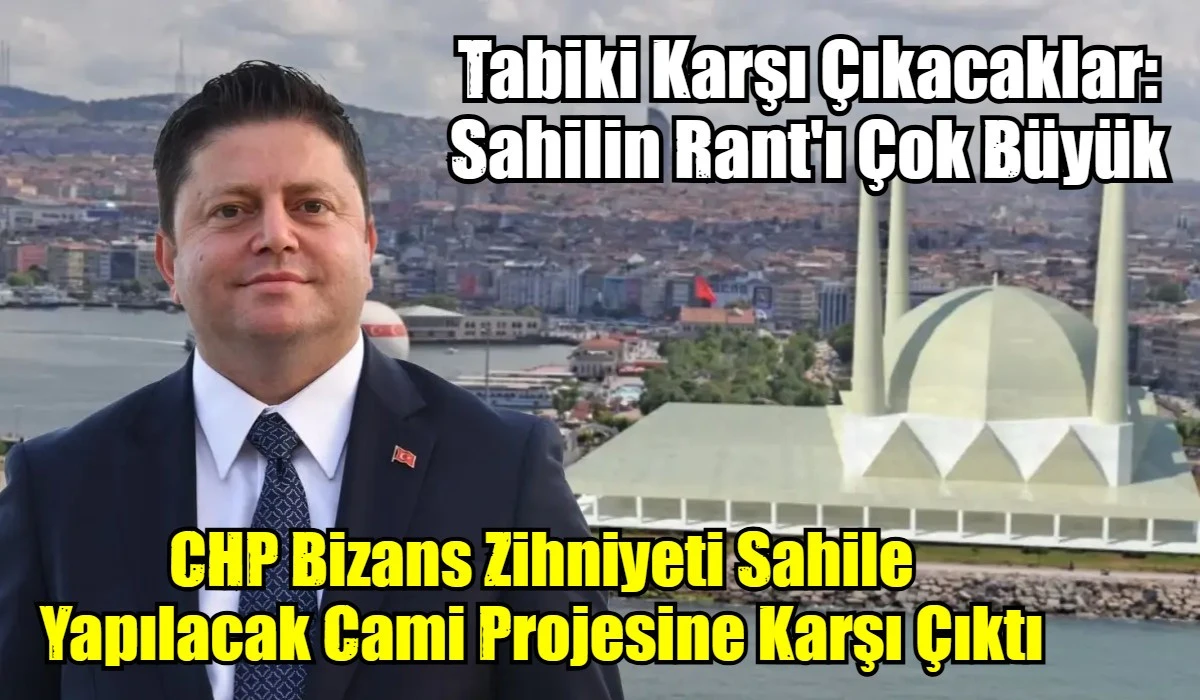 CHP Bizans Zihniyeti Sahile Yapılacak Cami Projesine Karşı &Ccedil;ıktı