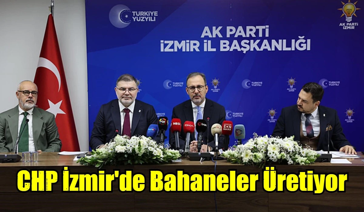 CHP İzmir'de Bahaneler &Uuml;retiyor
