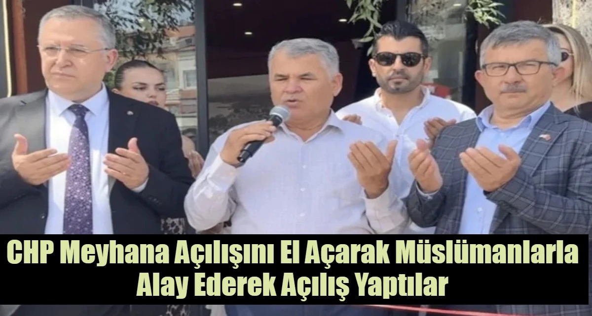CHP Meyhana A&ccedil;ılışını El A&ccedil;arak M&uuml;sl&uuml;manlarla Alay Ederek A&ccedil;ılış Yaptılar