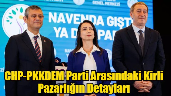 CHP-PKKDEM Parti Arasındaki Kirli Pazarlığın Detayları