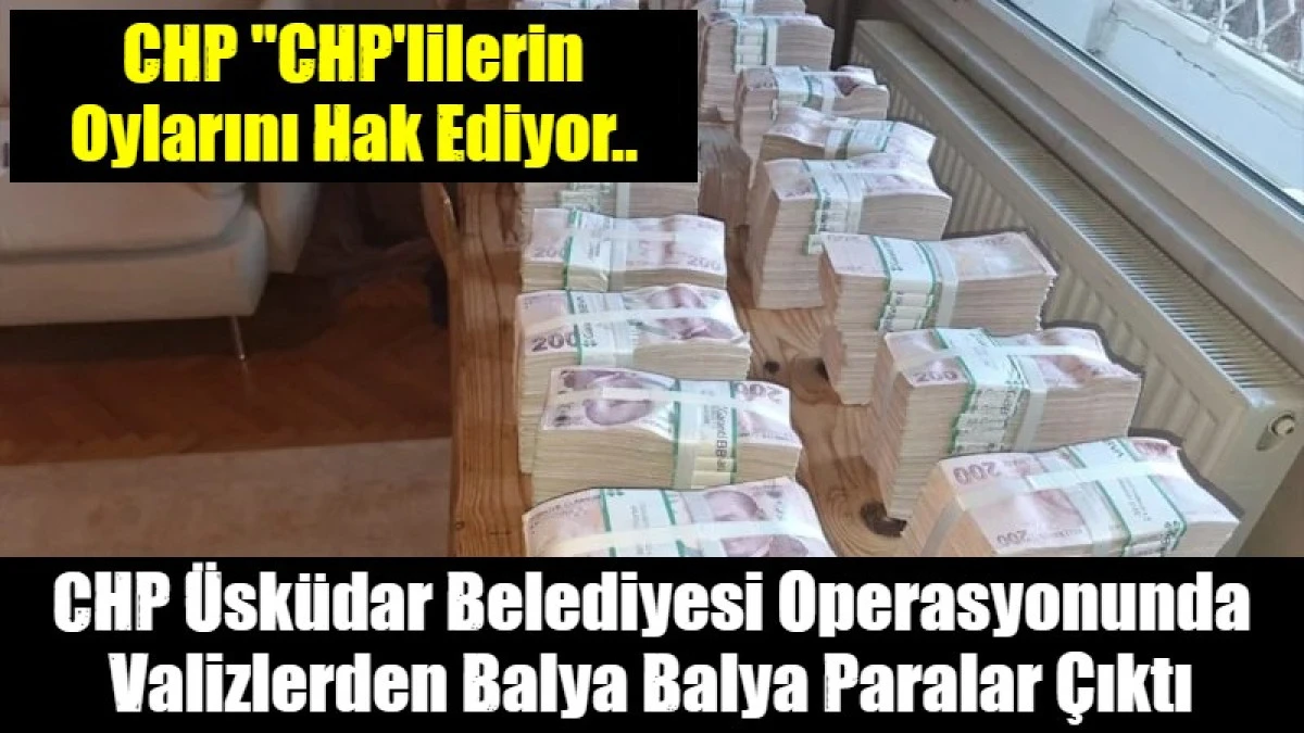 CHP &Uuml;sk&uuml;dar Belediyesi Operasyonunda Valizlerden Balya Balya Paralar &Ccedil;ıktı