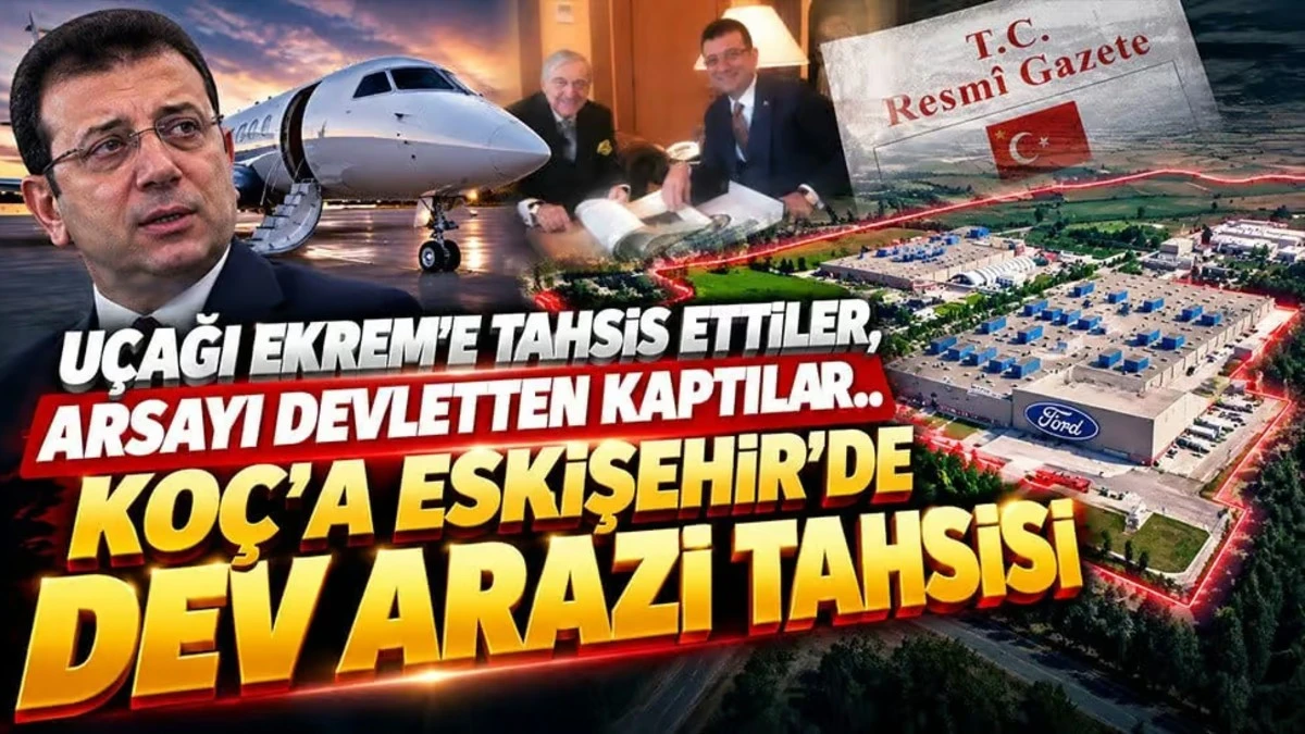 CHP'den Ko&ccedil;&rsquo;a Eskişehir&rsquo;de Dev Arazi Tahsisi