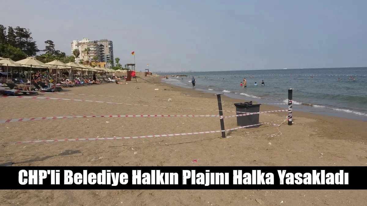 CHP'li Belediye Halkın Plajını Halka Yasakladı