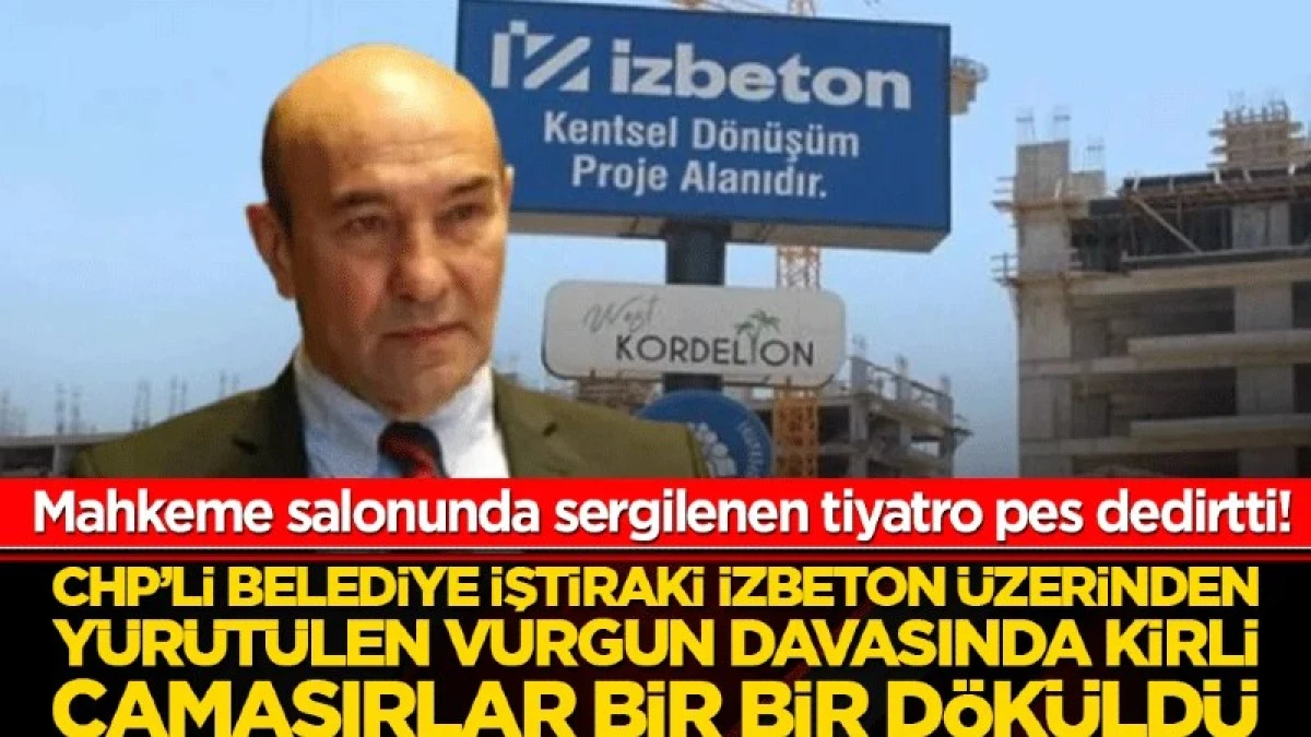 CHP&rsquo;li belediye iştiraki İZBETON &uuml;zerinden y&uuml;r&uuml;t&uuml;len vurgun davasında kirli &ccedil;amaşırlar bir bir d&ouml;k&uuml;ld&uuml;
