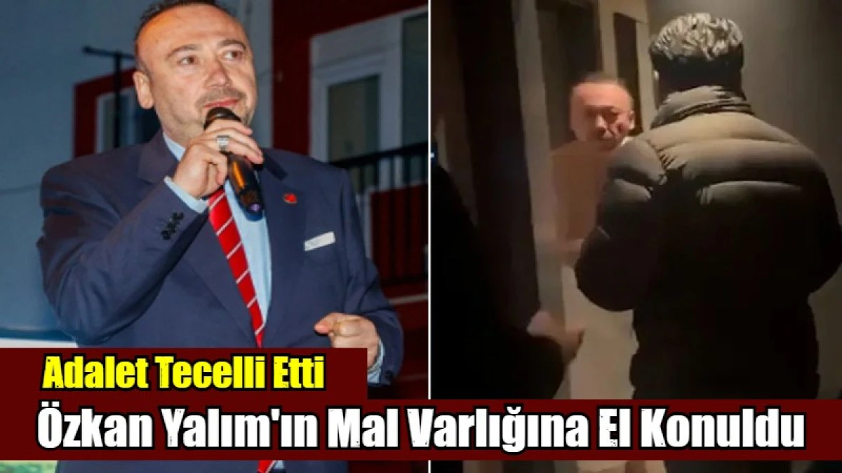 CHP'li Hırsız &Ouml;zkan Yalım'ın Dudak U&ccedil;uklatan Mal Varlığına El Konuldu