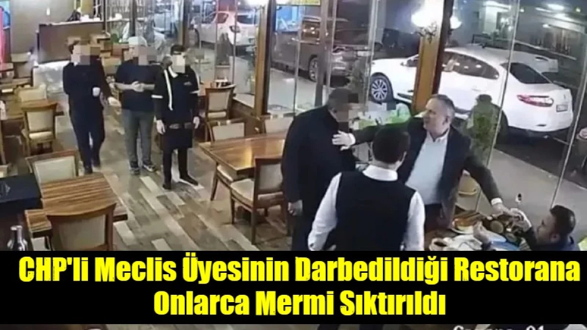 CHP'li Meclis &Uuml;yesinin Darbedildiği Restorana Onlarca Mermi Sıktırıldı