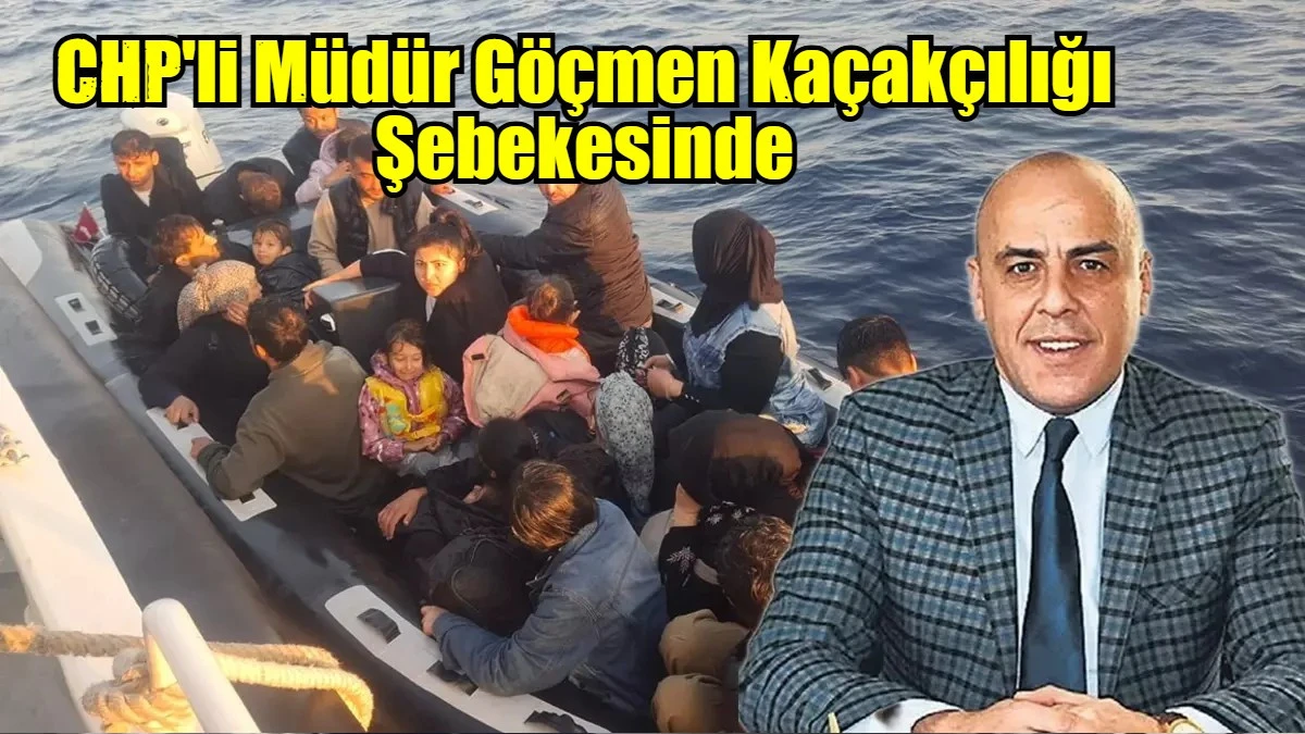 CHP'li Müdür Göçmen Kaçakçılığı Şebekesinde