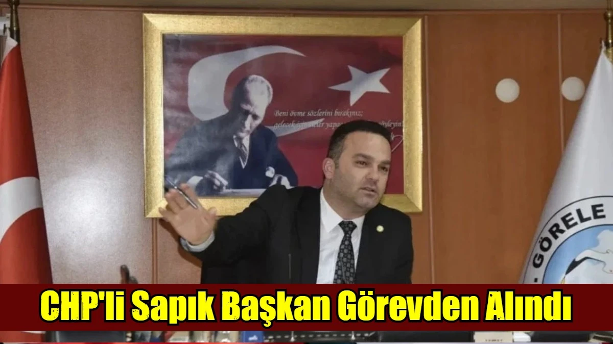 CHP'li Sapık Başkan G&ouml;revden Alındı
