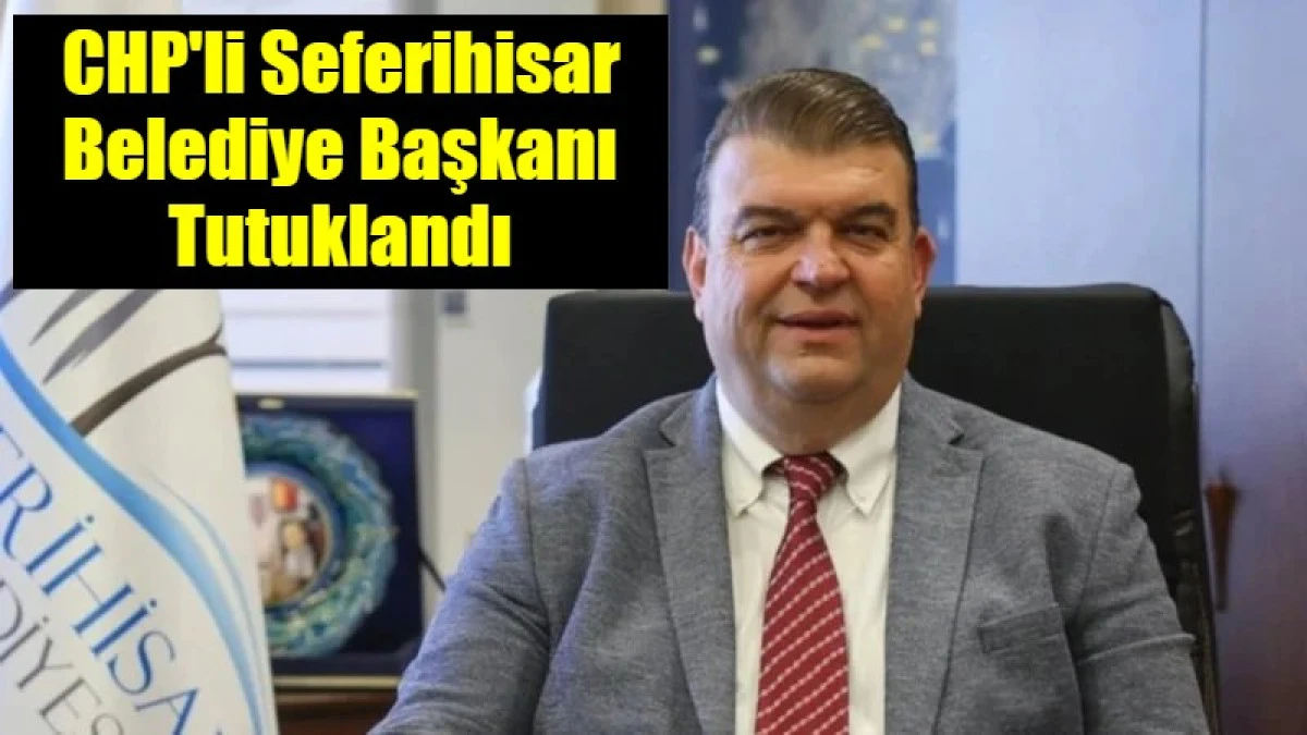 CHP'li Seferihisar Belediye Başkanı Tutuklandı