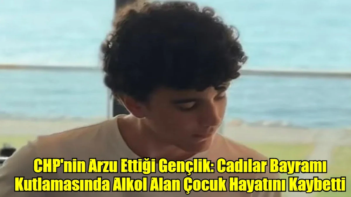 CHP'nin Arzu Ettiği Gençlik: Cadılar Bayramı Kutlamasında Alkol Alan Çocuk Hayatını Kaybetti