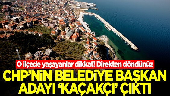 CHP'nin Belediye Başkan Adayı 'Kaçakçı' Çıktı