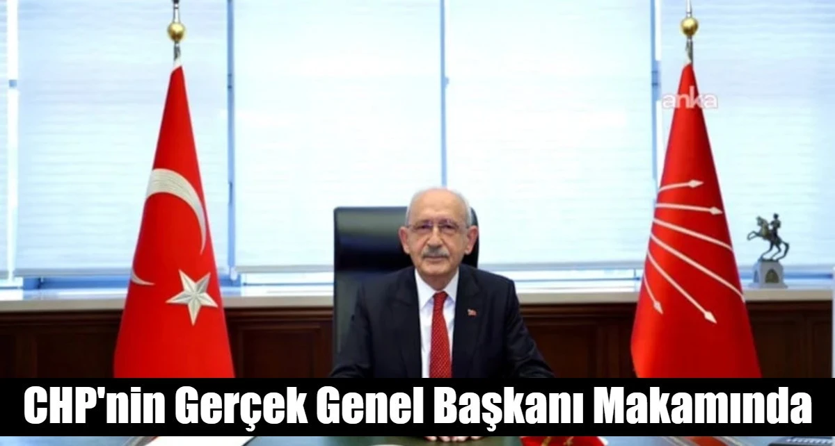 CHP'nin Ger&ccedil;ek Genel Başkanı Makamında