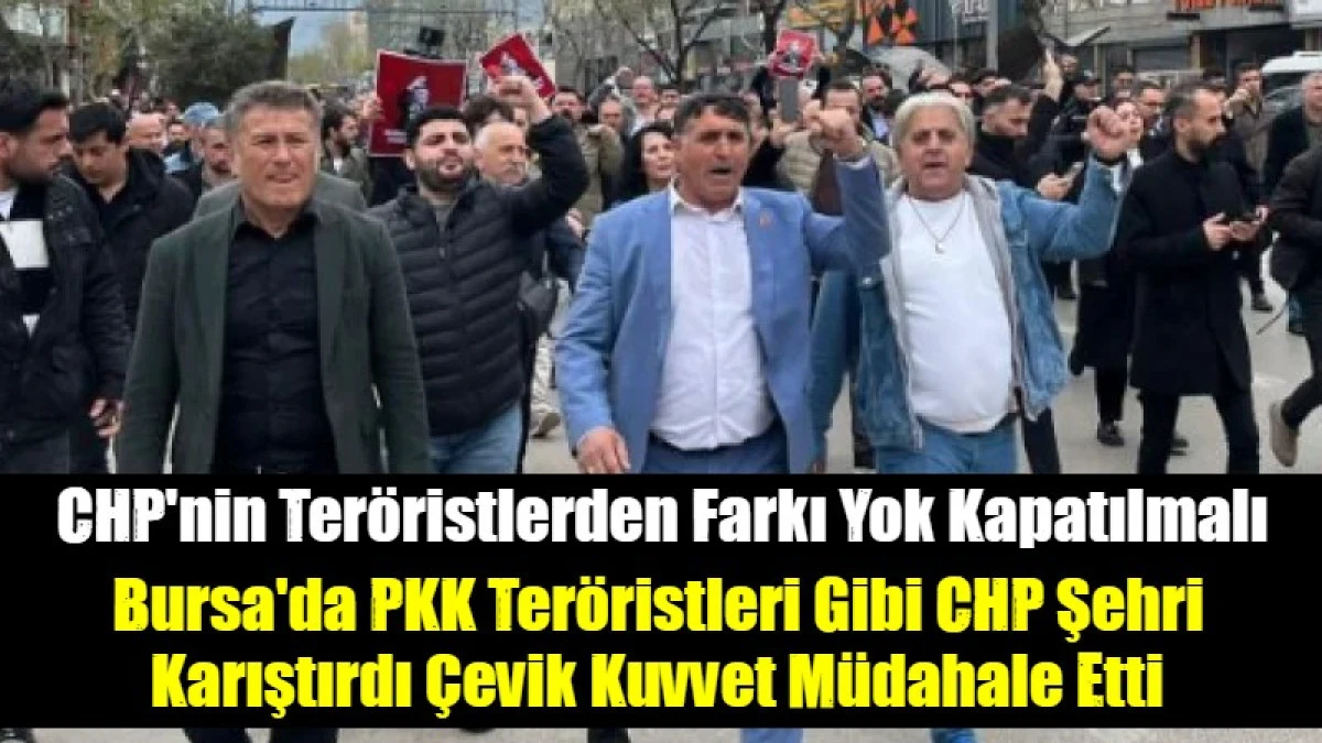 CHP'nin Ter&ouml;ristlerden Farkı Yok Kapatılmalı
