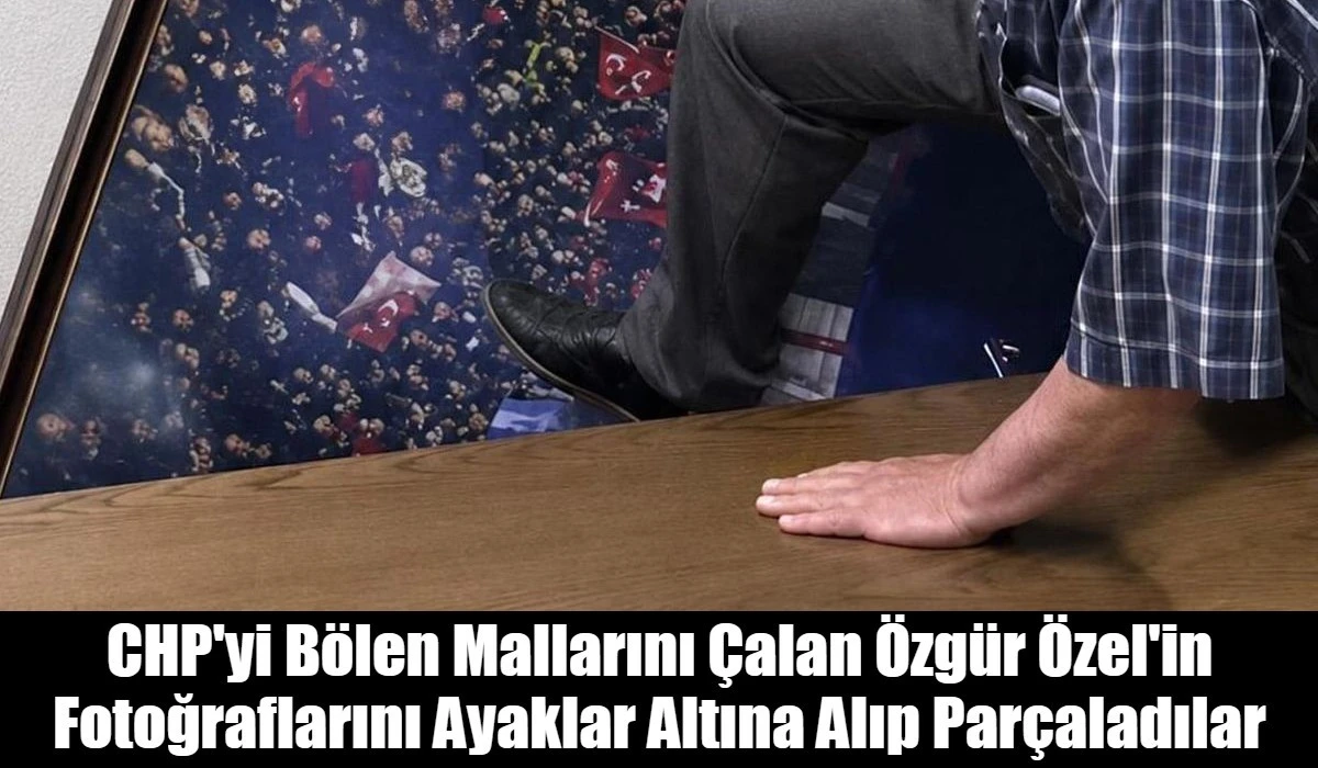 CHP'yi B&ouml;len Mallarını &Ccedil;alan &Ouml;zg&uuml;r &Ouml;zel'in Fotoğraflarını Ayaklar Altına Alıp Par&ccedil;aladılar