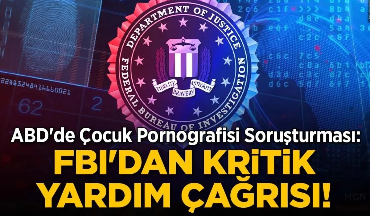 &Ccedil;ocuk pornocusunun ipini &ccedil;eken FBI, yardımlarınızı bekliyor!