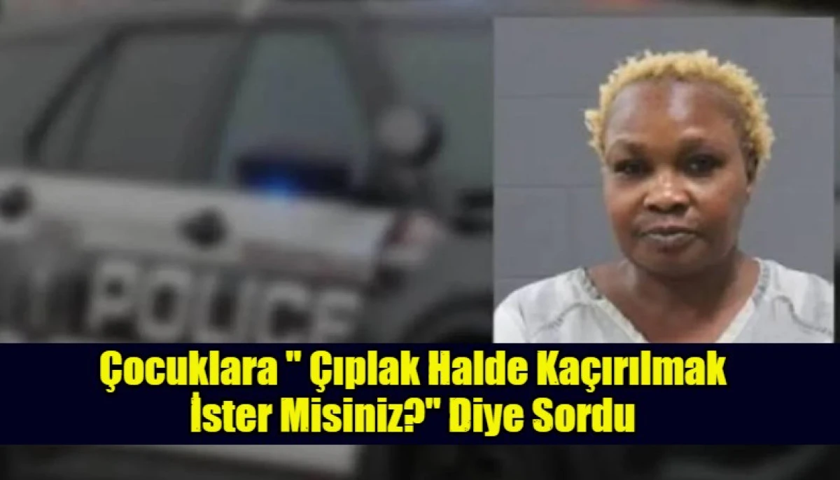 &Ccedil;ocuklara " &Ccedil;ıplak Halde Ka&ccedil;ırılmak  İster Misiniz?" Diye Sordu