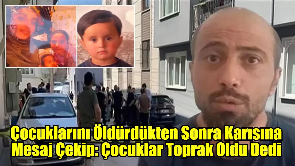 Çocuklarını Öldürdükten Sonra Karısına Meja Çekip: Çocuklar Toprak Oldu Dedi