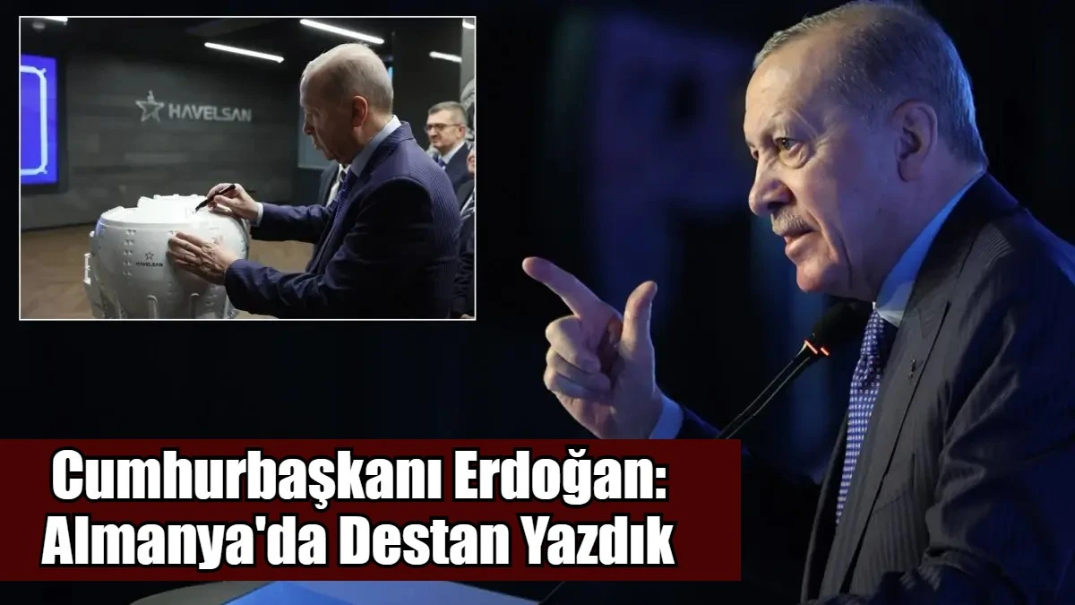Cumhurbaşkanı Erdoğan: Almanya'da Destan Yazdık