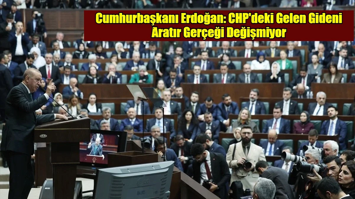 Cumhurbaşkanı Erdoğan: CHP'deki Gelen Gideni Aratır Ger&ccedil;eği Değişmiyor