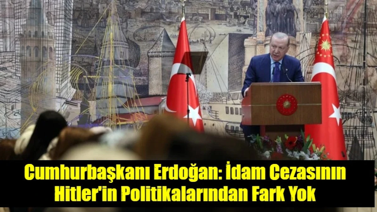 Cumhurbaşkanı Erdoğan: İdam Cezasının Hitler'in Politikalarından Fark Yok