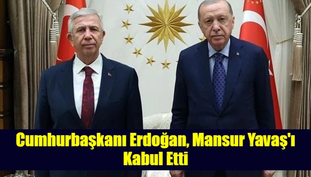 Cumhurbaşkanı Erdoğan, Mansur Yavaş'ı Kabul Etti