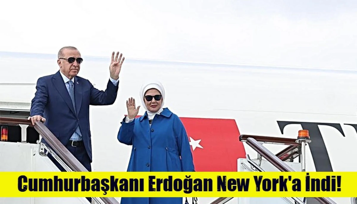 Cumhurbaşkanı Erdoğan New York'a indi!