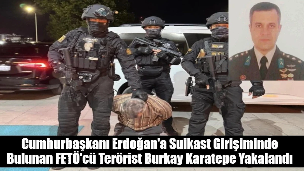 Cumhurbaşkanı Erdoğan'a Suikast Girişiminde Bulunan FET&Ouml;'c&uuml; Ter&ouml;rist Burkay Karatepe Yakalandı