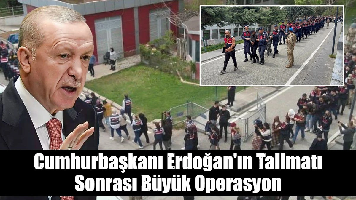Cumhurbaşkanı Erdoğan'ın Talimatı Sonrası B&uuml;y&uuml;k Operasyon