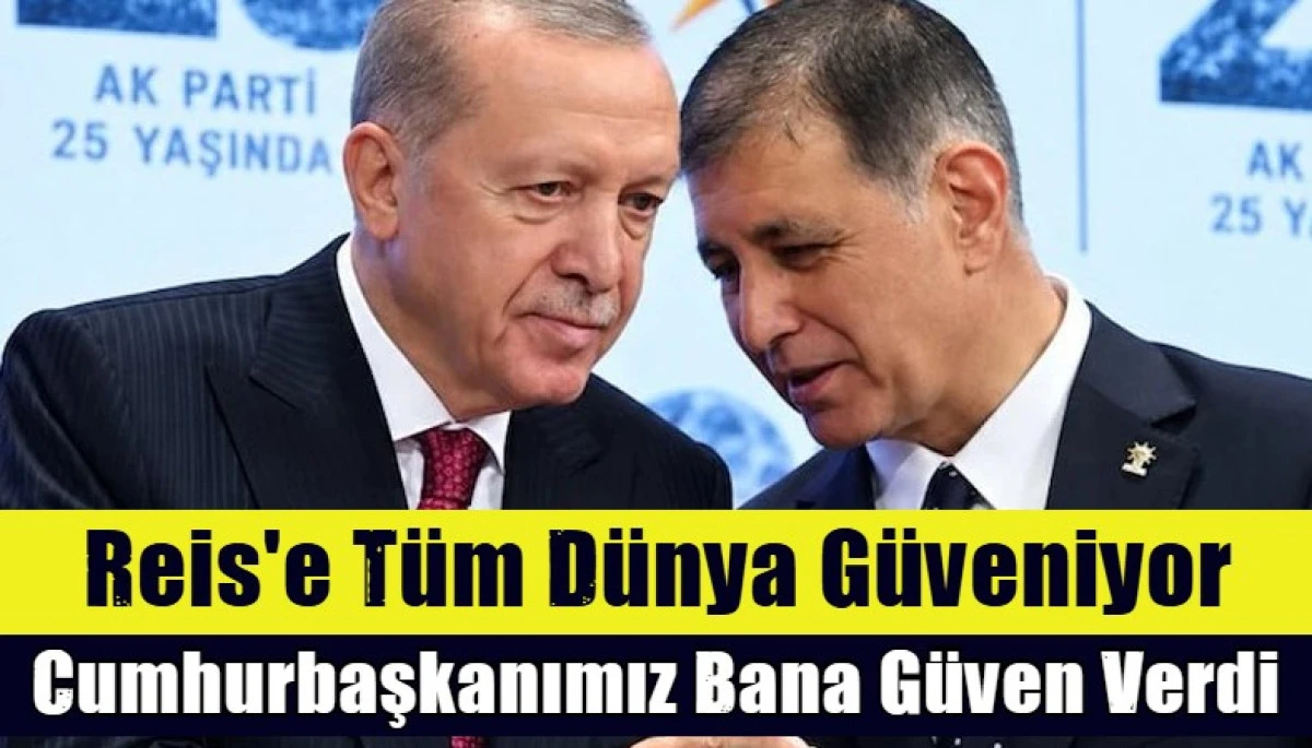 Cumhurbaşkanımız bana g&uuml;ven verdi