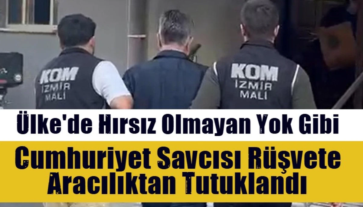 Cumhuriyet Savcısı r&uuml;şvete aracılıktan tutuklandı