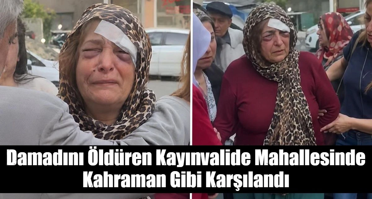 Damadını &Ouml;ld&uuml;ren Kayınvalide Mahallesinde Kahraman Gibi Karşılandı