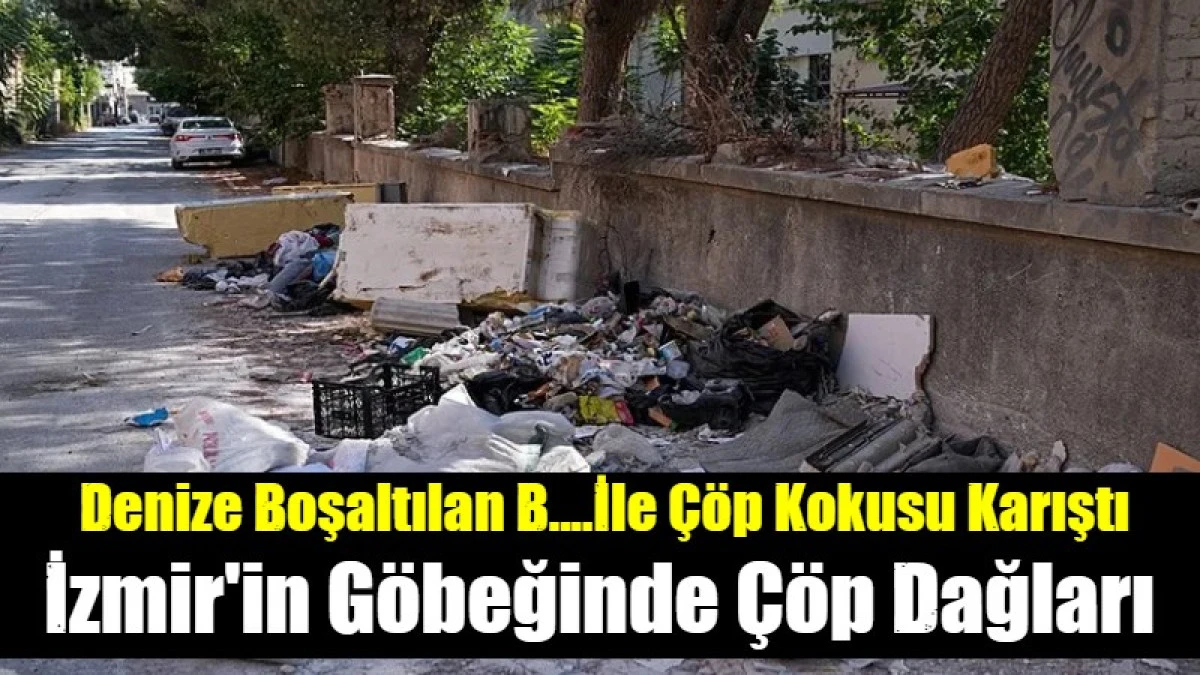 Denize Boşaltılan B....İle &Ccedil;&ouml;p Kokusu Karıştı