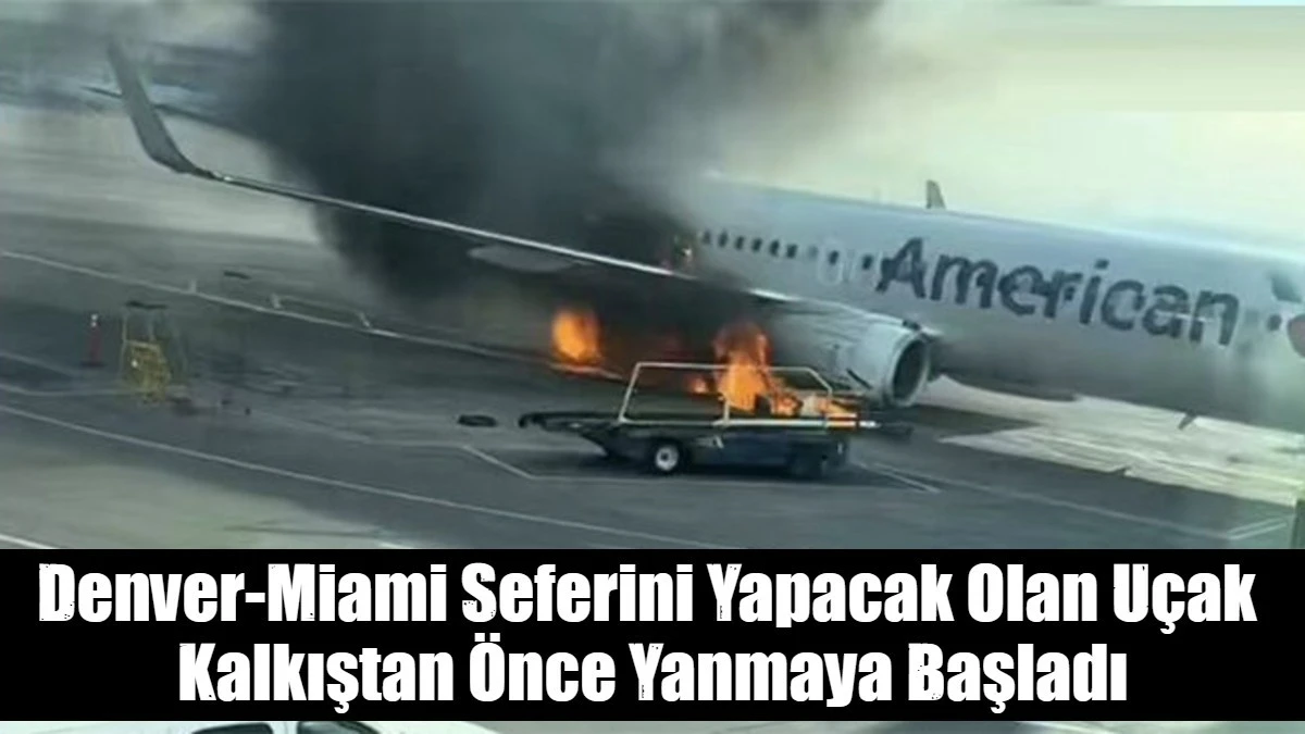 Denver-Miami Seferini Yapacak Olan Uçak  Kalkıştan Önce Yanmaya Başladı