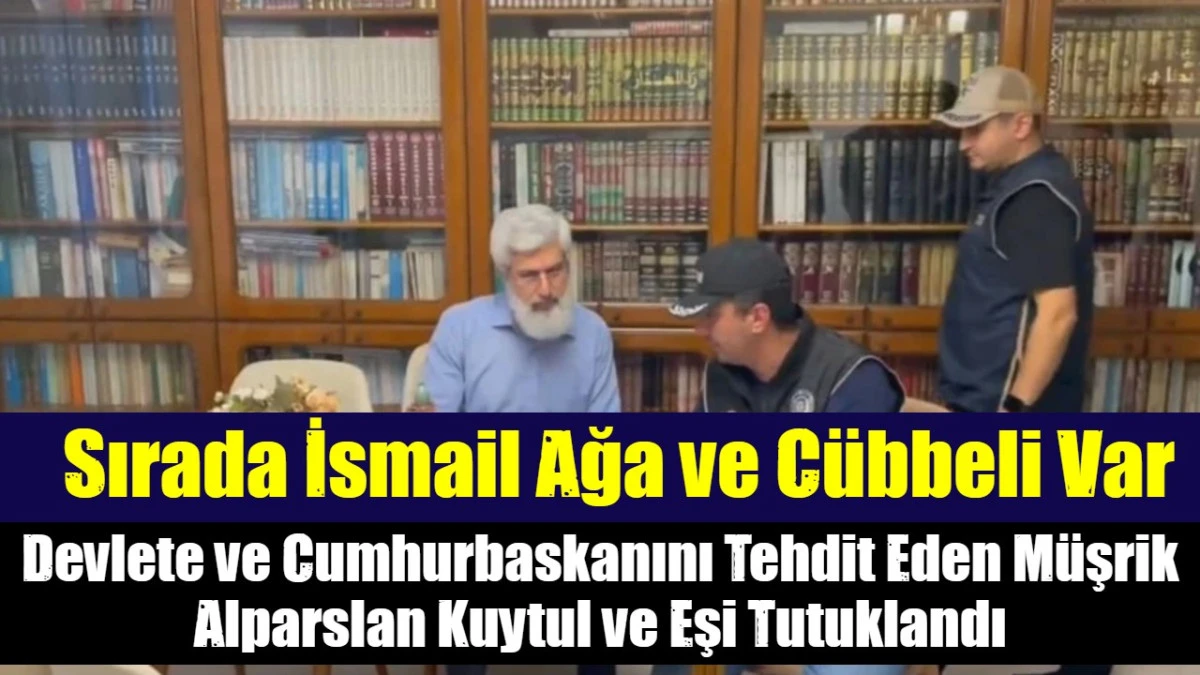 Devlete ve Cumhurbaskanını Tehdit Eden M&uuml;şrik Alparslan Kuytul ve Eşi Tutuklandı