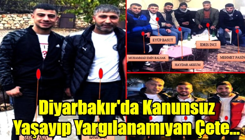 Diyarbakır'da Kanunsuz Yaşayıp Yargılanamıyan Çete...
