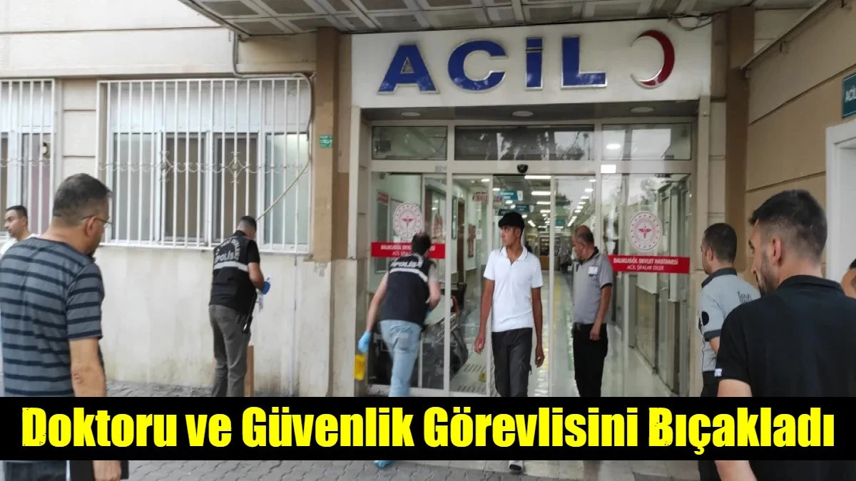 Doktoru ve Güvenlik Görevlisini Bıçakladı