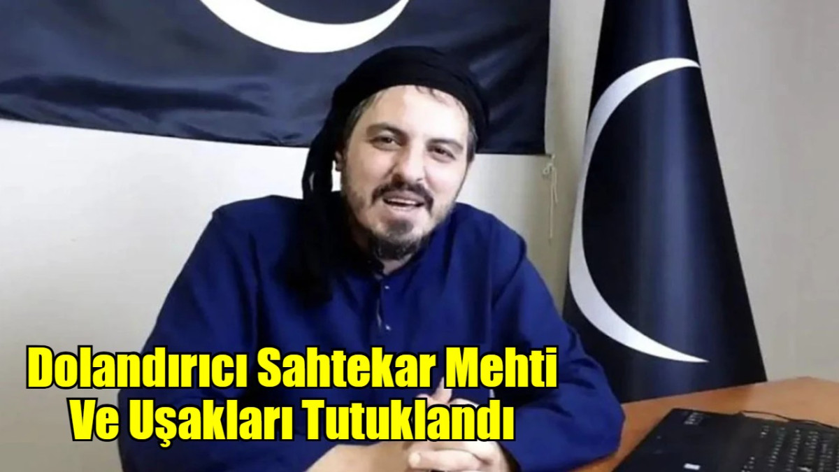 Dolandırıcı Sahtekar Mehti Ve Uşakları Tutuklandı