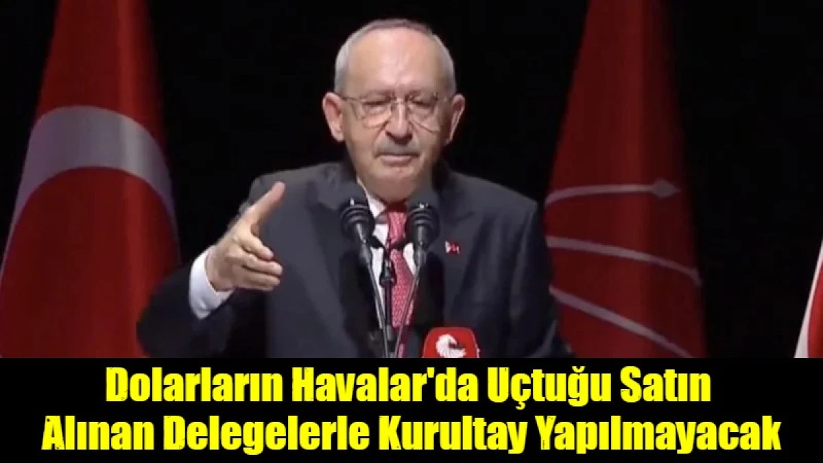 Dolarların Havalar'da U&ccedil;tuğu Satın  Alınan Delegelerle Kurultay Yapılmayacak