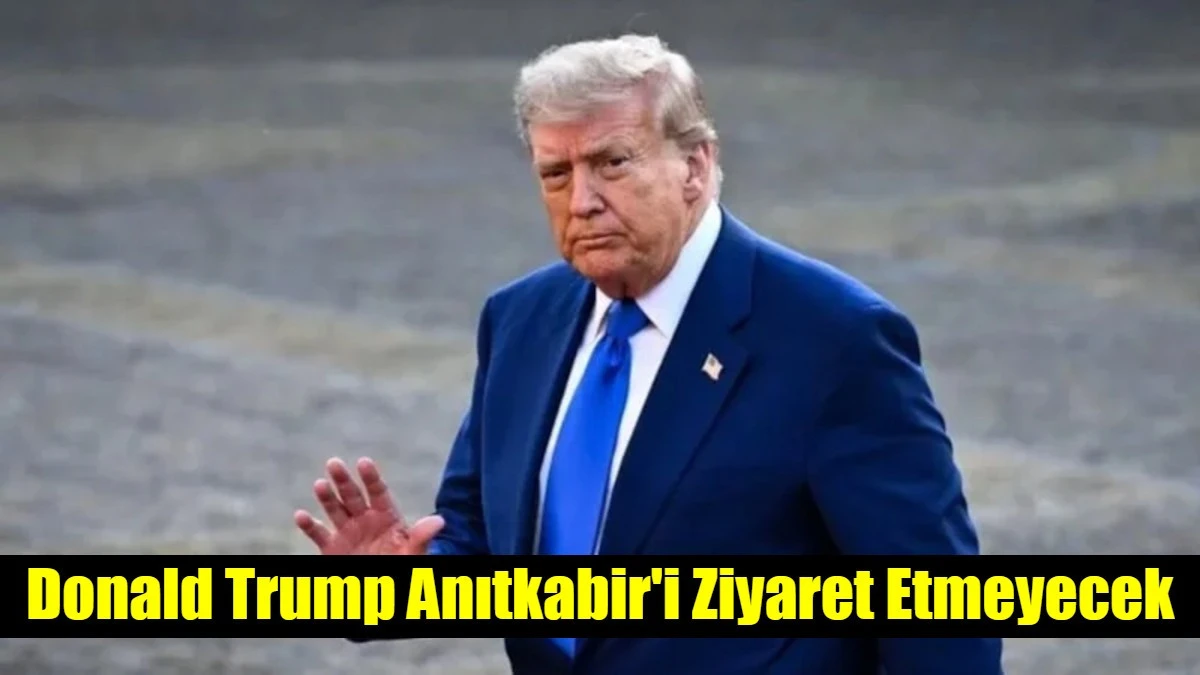 Donald Trump Anıtkabir'i Ziyaret Etmeyecek