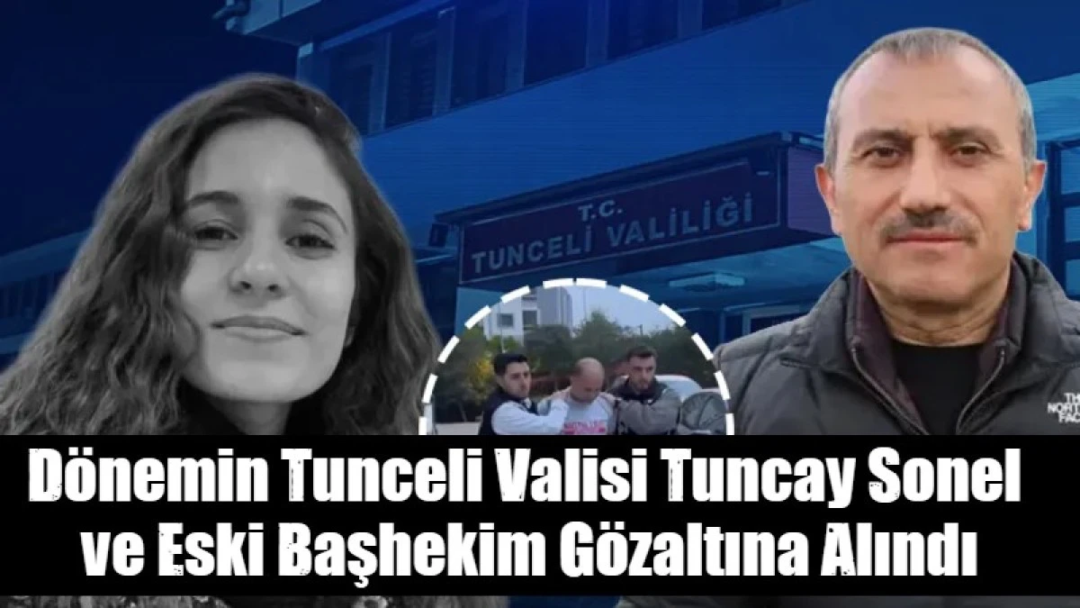 D&ouml;nemin Tunceli Valisi Tuncay Sonel  ve Eski Başhekim G&ouml;zaltına Alındı