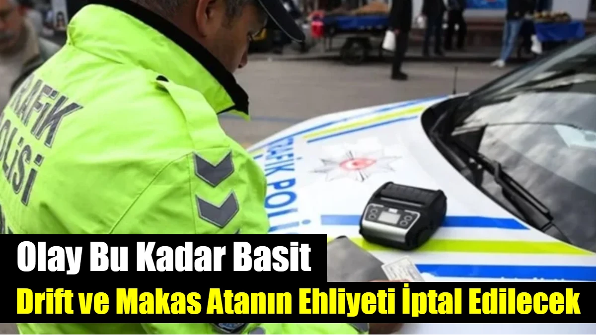 Drift ve Makas Atanın Ehliyeti İptal Edilecek