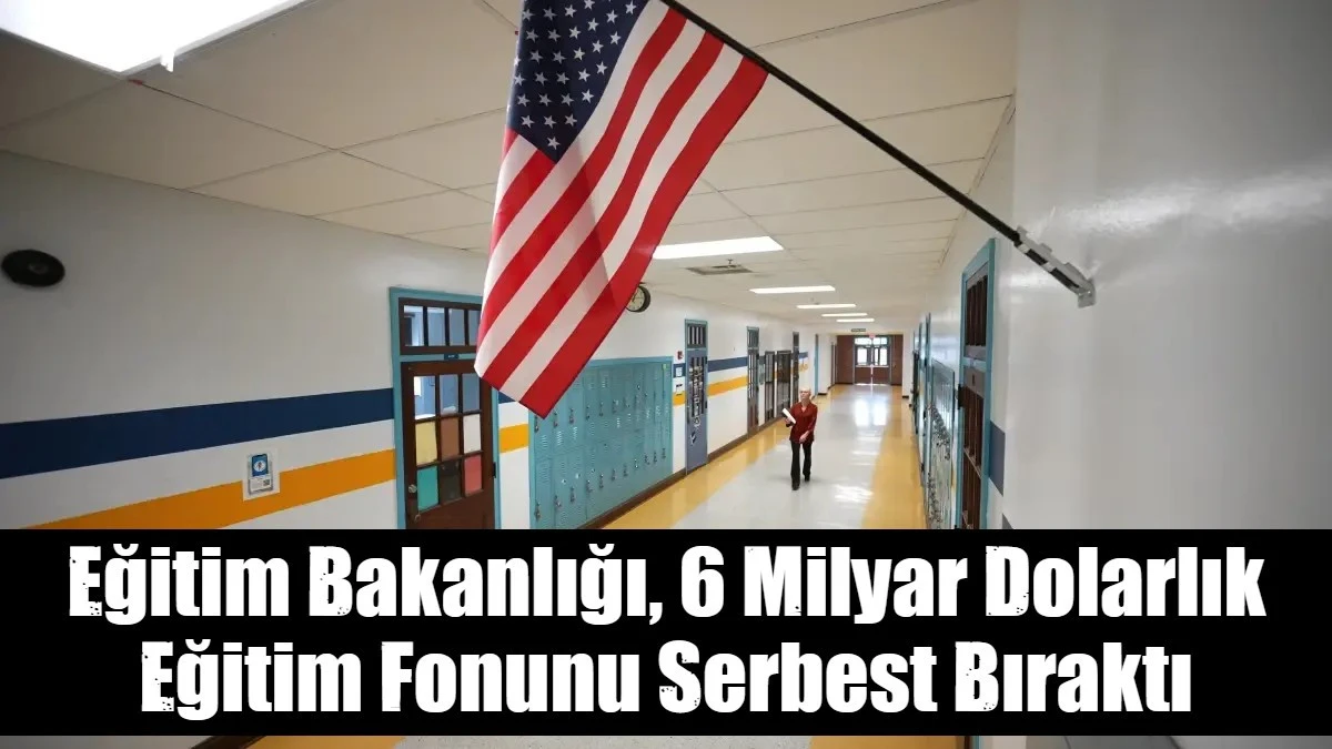 Eğitim Bakanlığı, 6 Milyar Dolarlık  Eğitim Fonunu Serbest Bıraktı