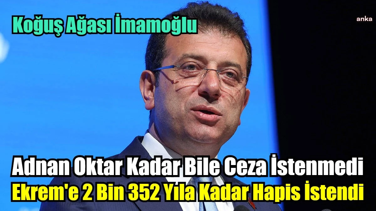 Ekrem'e 2 Bin 352 Yıla Kadar Hapis İstendi