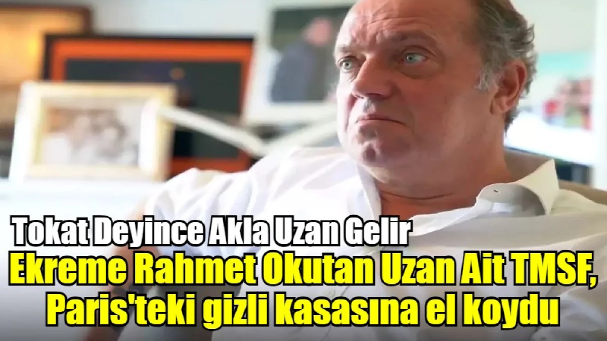 Ekreme Bile Rahmet Okutan Uzan Ait TMSF, Paris'teki gizli kasasına el koydu