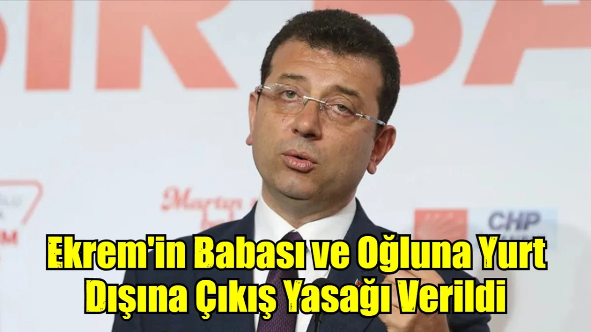 Ekrem'in Babası ve Oğluna Yurt Dışına Çıkış Yasağı Verildi