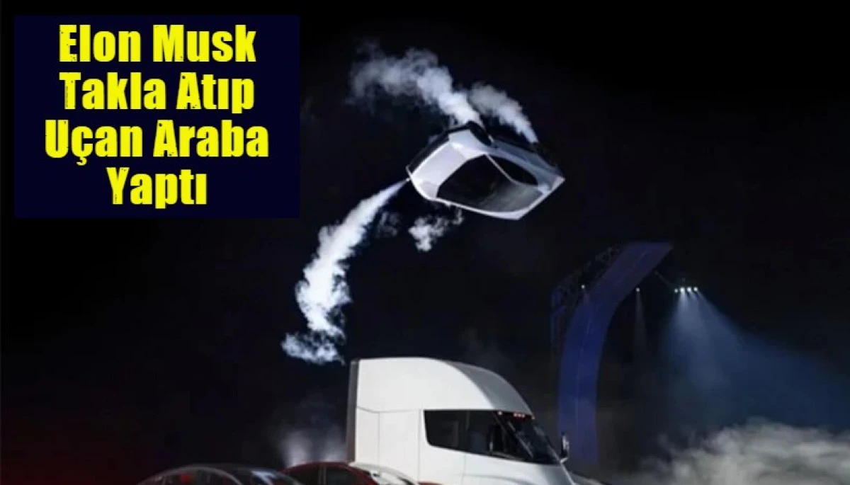 Elon Musk Takla Atıp U&ccedil;an Araba Yaptı